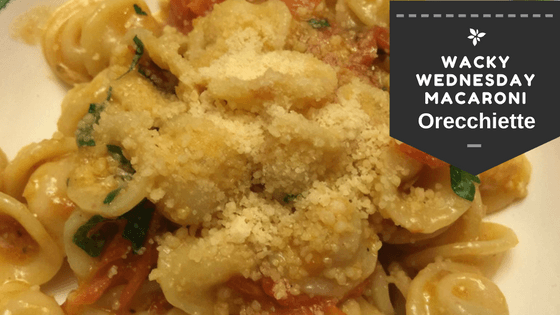 Wacky Wednesday – Orecchiette Pasta